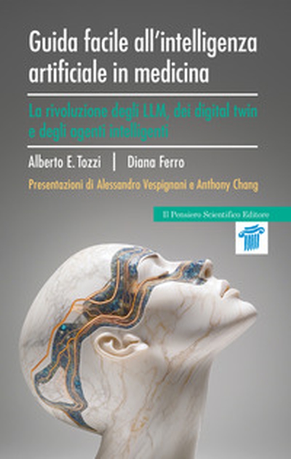 Guida facile all'intelligenza artificiale in medicina. La rivoluzione degli LLM, dei digital twin e degli agenti intelligenti - Librerie.coop Guida facile all'intelligenza artificiale in medicina. La rivoluzione degli LLM, dei digital twin e degli agenti intelligenti - Librerie.coop