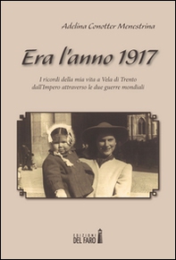 Era l'anno 1917. I ricordi della mia vita a Vela di Trento dall'impero attraverso le due guerre mondiali - Librerie.coop