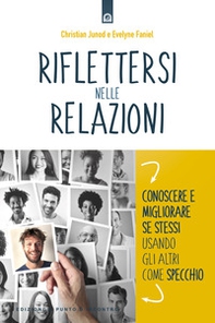 Riflettersi nelle relazioni. Conoscere e migliorare se stessi usando gli altri come specchio - Librerie.coop Riflettersi nelle relazioni. Conoscere e migliorare se stessi usando gli altri come specchio - Librerie.coop