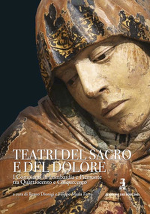 Teatri del sacro e del dolore. I compianti in Lombardia e Piemonte tra Quattrocento e Cinquecento - Librerie.coop Teatri del sacro e del dolore. I compianti in Lombardia e Piemonte tra Quattrocento e Cinquecento - Librerie.coop