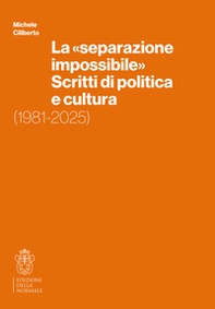 La «separazione impossibile». Scritti di politica e cultura. 1981-2025 - Librerie.coop