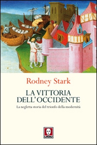 La vittoria dell'Occidente. La negletta storia del trionfo della modernità - Librerie.coop