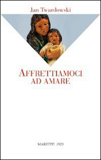 Affrettiamoci ad amare - Librerie.coop