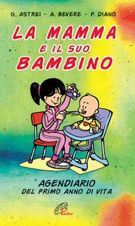 La mamma e il suo bambino. Agendiario del primo anno di vita - Librerie.coop