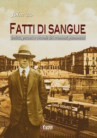 Fatti di sangue. Delitti, peccati e vicende dei criminali piemontesi - Librerie.coop