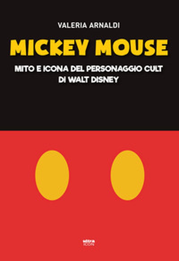 Mickey Mouse. Mito e icona del personaggio cult di Walt Disney - Librerie.coop Mickey Mouse. Mito e icona del personaggio cult di Walt Disney - Librerie.coop