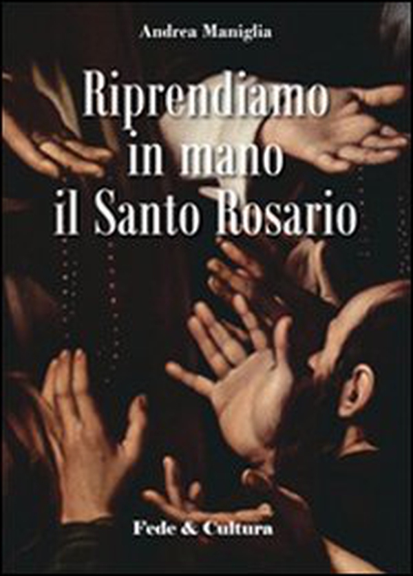 Riprendiamo in mano il santo rosario - Librerie.coop Riprendiamo in mano il santo rosario - Librerie.coop