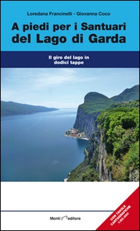 A piedi per i sentieri del Lago di Garda. Il giro del Lago in dodici tappe - Librerie.coop