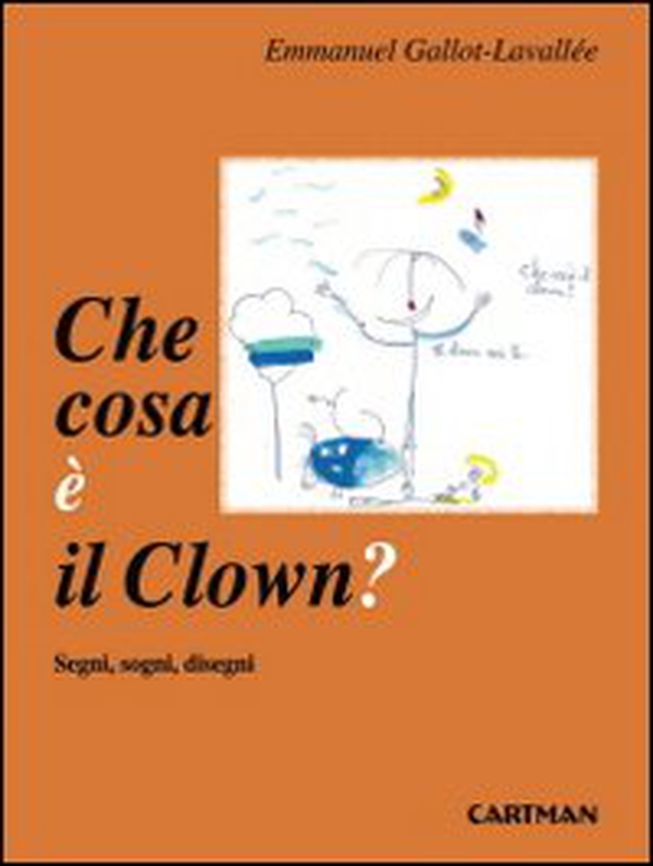 Che cosa è il clown? Segni, sogni disegni - Librerie.coop Che cosa è il clown? Segni, sogni disegni - Librerie.coop
