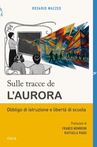 Sulle tracce de «L'Aurora». Obbligo di istruzione e libertà di scuola - Librerie.coop