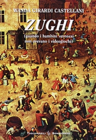 Zughi. Quando i bambini veronesi non avevavo i viedogiochi in dialetto veronese - Librerie.coop