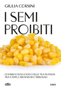 I semi proibiti. L'odissea degli OGM e delle TEA in Italia, tra campi, laboratori e tribunali - Librerie.coop