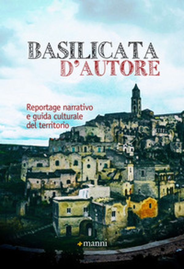 Basilicata d'autore. Reportage narrativo e guida culturale del territorio - Librerie.coop Basilicata d'autore. Reportage narrativo e guida culturale del territorio - Librerie.coop