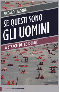 Se questi sono gli uomini. Italia 2012. La strage delle donne - Librerie.coop