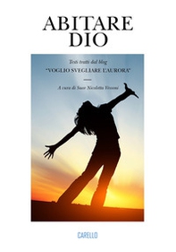 Abitare Dio. Testi tratti dal blog «Voglio svegliare l'aurora» - Librerie.coop