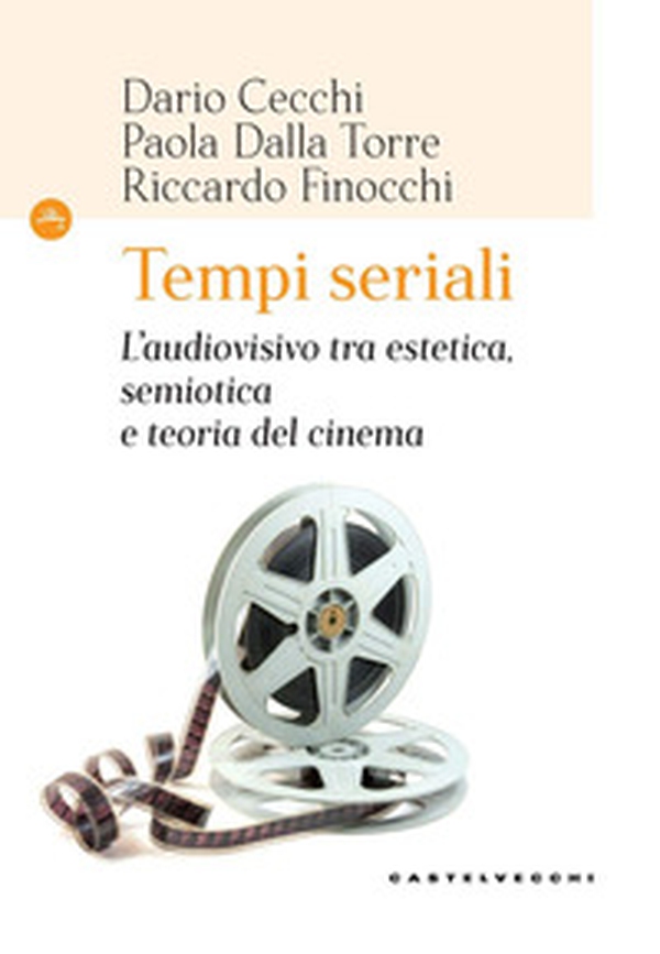 Tempi seriali. L'audiovisivo tra estetica, semiotica e teoria del cinema - Librerie.coop Tempi seriali. L'audiovisivo tra estetica, semiotica e teoria del cinema - Librerie.coop