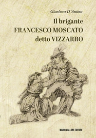 Il brigante Francesco Moscato detto Vizzarro - Librerie.coop