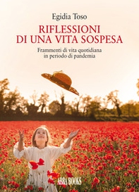 Riflessioni di una vita sospesa. Frammenti di vita quotidiana in periodo di pandemia - Librerie.coop