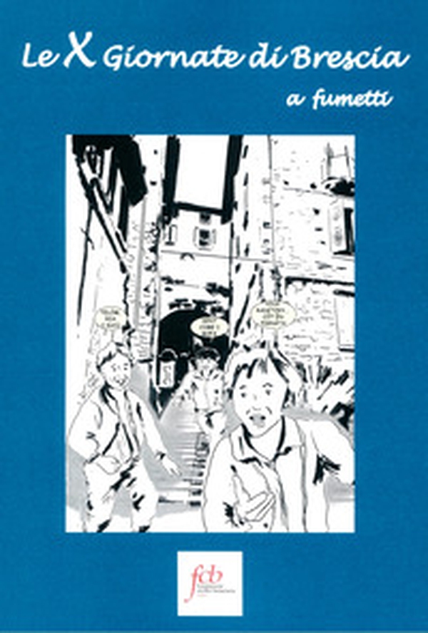 Le X giornate di Brescia a fumetti - Librerie.coop Le X giornate di Brescia a fumetti - Librerie.coop