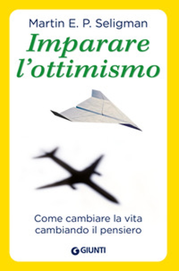 Imparare l'ottimismo. Come cambiare la vita cambiando il pensiero - Librerie.coop Imparare l'ottimismo. Come cambiare la vita cambiando il pensiero - Librerie.coop