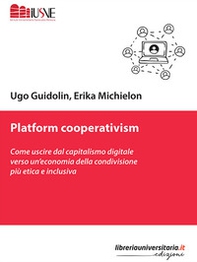 Platform cooperativism. Come uscire dal capitalismo digitale verso un'economia della condivisione più etica e inclusiva - Librerie.coop