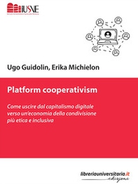 Platform cooperativism. Come uscire dal capitalismo digitale verso un'economia della condivisione più etica e inclusiva - Librerie.coop
