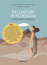 Dell'andare in montagna e altre amabili ascensioni, Antologia per escursionisti e sognatori - Librerie.coop