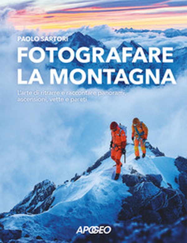 Fotografare la montagna. L'arte di ritrarre e raccontare panorami, ascensioni, vette e pareti - Librerie.coop Fotografare la montagna. L'arte di ritrarre e raccontare panorami, ascensioni, vette e pareti - Librerie.coop