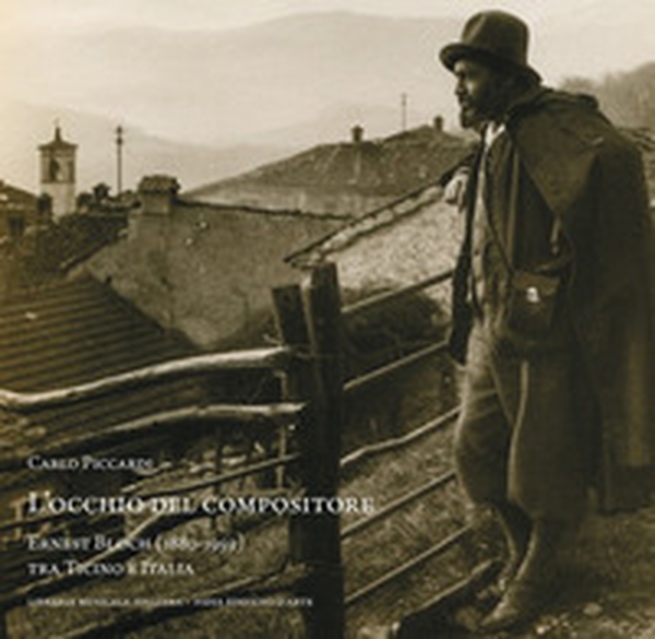 L'occhio del compositore. Ernest Bloch (1880-1959) tra Ticino e Italia - Librerie.coop L'occhio del compositore. Ernest Bloch (1880-1959) tra Ticino e Italia - Librerie.coop