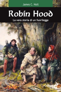 Robin Hood. La vera storia di un fuorilegge - Librerie.coop