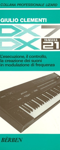 DX7 e DX21 Yamaha. L'esecuzione, il controllo, la creazione dei suoni in modulazione di frequenza - Librerie.coop DX7 e DX21 Yamaha. L'esecuzione, il controllo, la creazione dei suoni in modulazione di frequenza - Librerie.coop