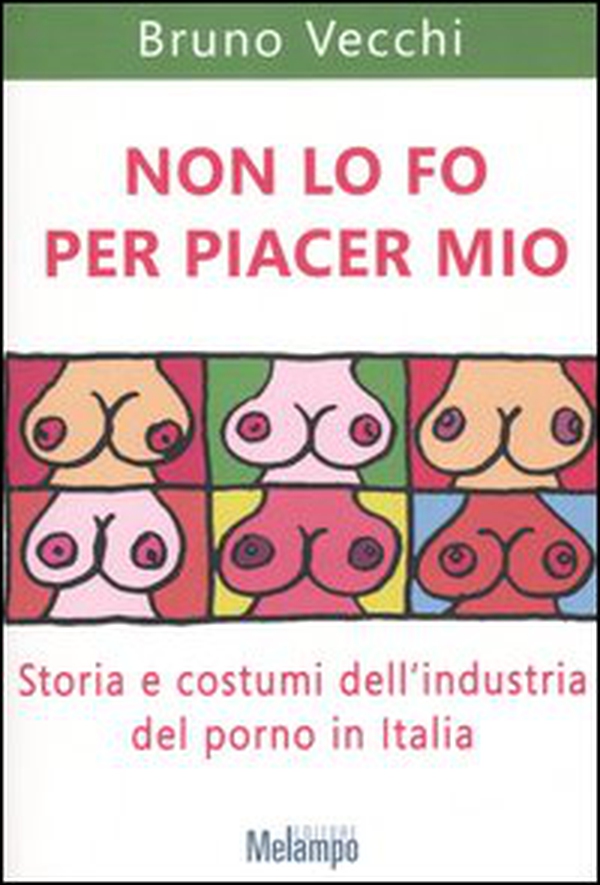 Non lo fo per piacer mio. Storia e costumi dell'industria del porno in Italia - Librerie.coop Non lo fo per piacer mio. Storia e costumi dell'industria del porno in Italia - Librerie.coop