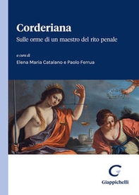 Corderiana. Sulle orme di un maestro del rito penale - Librerie.coop
