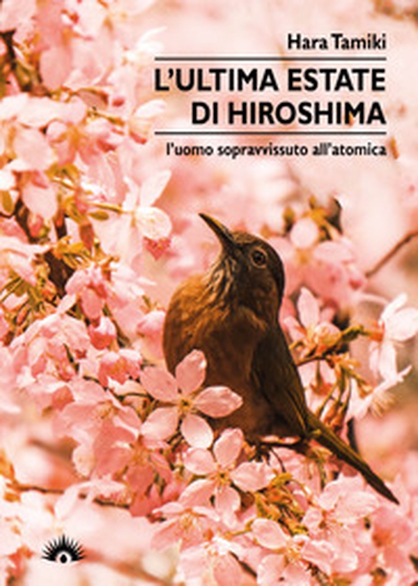 L'ultima estate di Hiroshima. L'uomo sopravvissuto all'atomica - Librerie.coop L'ultima estate di Hiroshima. L'uomo sopravvissuto all'atomica - Librerie.coop