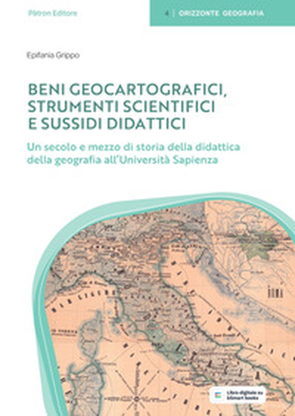 Beni geocartografici. Strumenti scientifici e sussidi didattici. Un secolo e mezzo di storia della didattica della geografia all'Università Sapienza - Librerie.coop