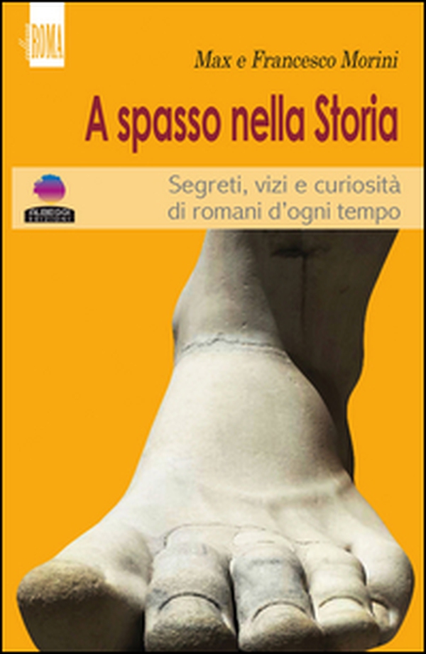 A spasso con la storia. Segreti, vizi e curiosità di romani d'ogni tempo - Librerie.coop A spasso con la storia. Segreti, vizi e curiosità di romani d'ogni tempo - Librerie.coop