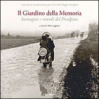 Il giardino della memoria. Immagini e ricordi del Prealpino - Librerie.coop Il giardino della memoria. Immagini e ricordi del Prealpino - Librerie.coop