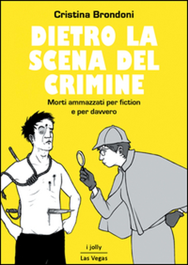 Dietro la scena del crimine. Morti ammazzati per fiction e per davvero - Librerie.coop Dietro la scena del crimine. Morti ammazzati per fiction e per davvero - Librerie.coop