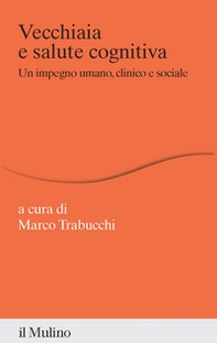Vecchiaia e salute cognitiva. Un impegno umano, clinico e sociale - Librerie.coop