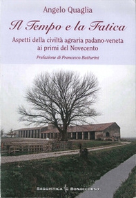 Il tempo e la fatica. Aspetti della civiltà agraria padano-veneta ai primi del Novecento - Librerie.coop