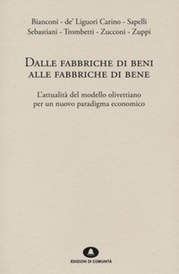Dalle fabbriche di beni alle fabbriche di bene. L'attualità del modello olivettiano per un nuovo paradigma economico - Librerie.coop Dalle fabbriche di beni alle fabbriche di bene. L'attualità del modello olivettiano per un nuovo paradigma economico - Librerie.coop
