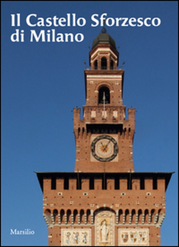 Il castello sforzesco di Milano - Librerie.coop Il castello sforzesco di Milano - Librerie.coop