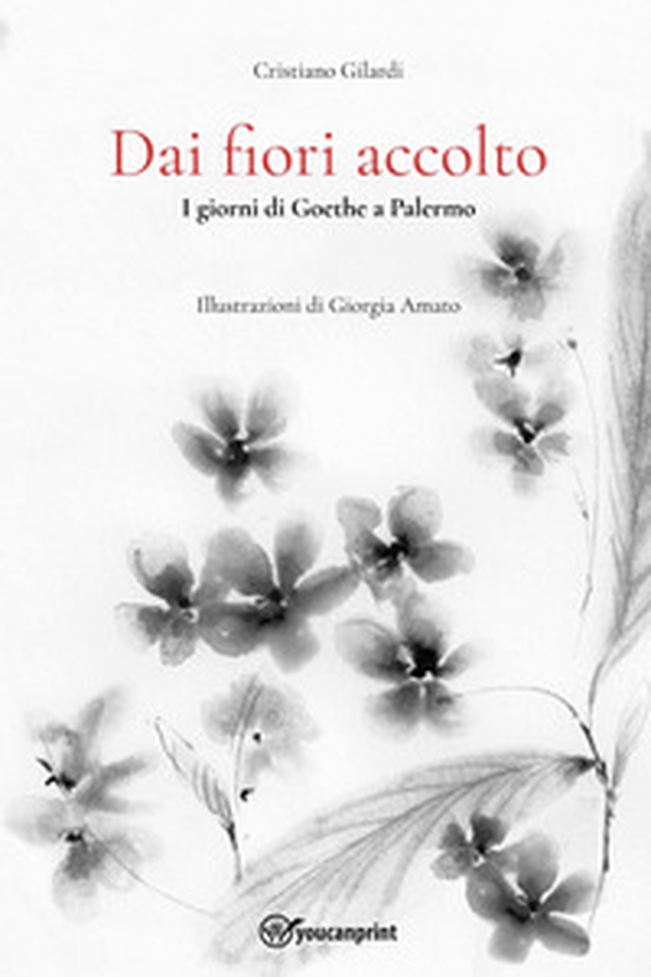Dai fiori accolto. I giorni di Goethe a Palermo - Librerie.coop Dai fiori accolto. I giorni di Goethe a Palermo - Librerie.coop
