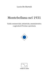 Montebelluna nel 1931. Guida commerciale, industriale, amministrativa e agricola di Treviso e provincia - Librerie.coop