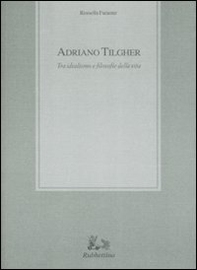 Adriano Tilgher. Tra idealismo e filosofie della vita - Librerie.coop
