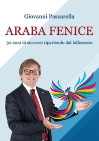 Araba fenice. Trent'anni di successi, ripartendo dai fallimenti - Librerie.coop