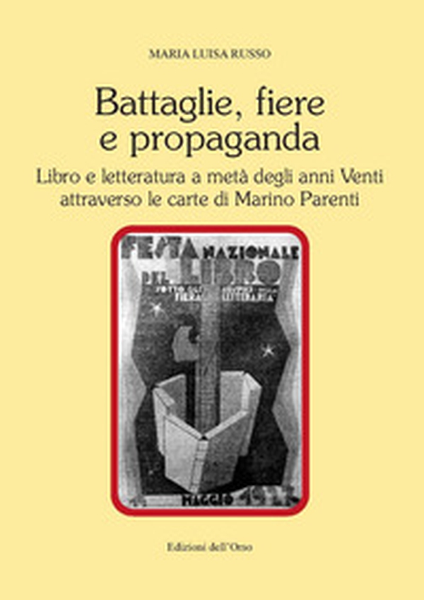 Battaglie, fiere e propaganda. Libro e letteratura a metà degli anni Venti attraverso le carte di Marino Parenti - Librerie.coop Battaglie, fiere e propaganda. Libro e letteratura a metà degli anni Venti attraverso le carte di Marino Parenti - Librerie.coop