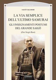 La via semplice dell'ultimo samurai. Gli insegnamenti postumi del grande saigô - Librerie.coop