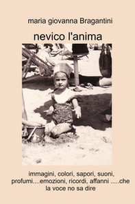 Nevico l'anima. Immagini, colori, sapori, suoni, profumi.... emozioni, ricordi, affanni... che la voce no sa dire - Librerie.coop