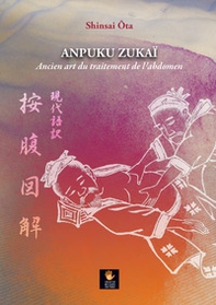 Anpuku Zukaï. Ancien art du traitement de l'abdomen - Librerie.coop Anpuku Zukaï. Ancien art du traitement de l'abdomen - Librerie.coop